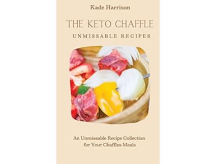 Livro The Keto Chaffles Unmissable Recipes An Unmissable Recipe Collection for Your Chaffles Meals de Kade Harrison (Inglês)