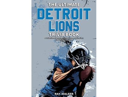 Livro The Ultimate Detroit Lions Trivia Book A Collection of Amazing Trivia Quizzes and Fun Facts for DieHard Lions Fans de Ray Walker (Inglês)