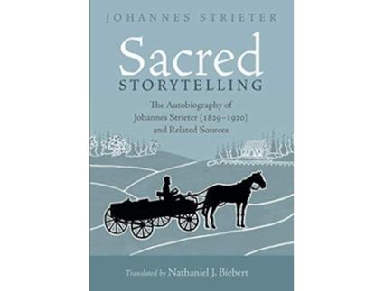 Livro Sacred Storytelling The Autobiography of Johannes Strieter 18291920 and Related Sources de Johannes Strieter (Inglês)
