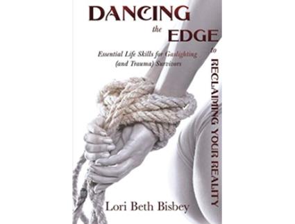 Livro Dancing The Edge To Reclaiming Your Reality Essential Life Skills For Gaslighting and Trauma Survivors de Bisbey Lori Beth (Inglês)