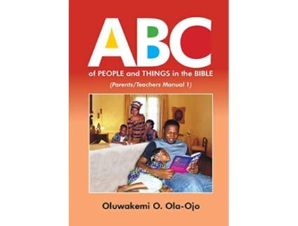 Livro ABC OF PEOPLE and THINGS IN THE BIBLE ParentsTeachers Manual 1 de OLUWAKEMI O OLAOJO (Inglês)
