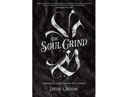 Livro The Soul Grind Fighting for Light Amidst The Trenches de Jaydee Graham (Inglês)