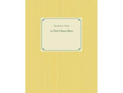 Livro Le Petit Oiseau Blanc French Edition de Sandrine Adso (Francês)