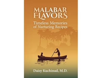 Livro Malabar Flavors Timeless Memories of Nurturing Recipes de Daisy Kuchinad (Inglês)