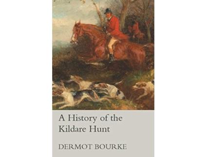 Livro A History of the Kildare Hunt de Dermot Bourke (Inglês)