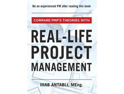 Livro RealLife Project Management Compare PMPs Theories With RealLife Project Management de Ihab Antabli MEng (Inglês)