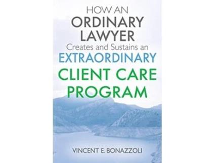 Livro HOW AN ORDINARY LAWYER Creates and Sustains an EXTRAORDINARY CLIENT CARE PROGRAM de Vincent E Bonazzoli (Inglês)