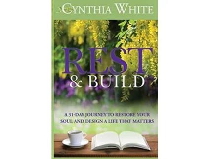 Livro Rest Build A 31Day Journey to Restore Your Soul and Design a Life that Matters de Cynthia White (Inglês)