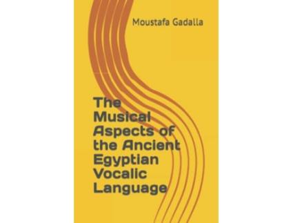Livro The Musical Aspects of the Ancient Egyptian Vocalic Language de Moustafa Gadalla (Inglês)