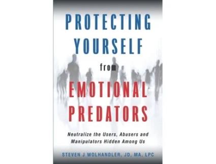 Livro Protecting Yourself from Emotional Predators: Neutralize the Users, Abusers and Manipulators Hidden Among Us Steven J Wolhandler (Inglês)