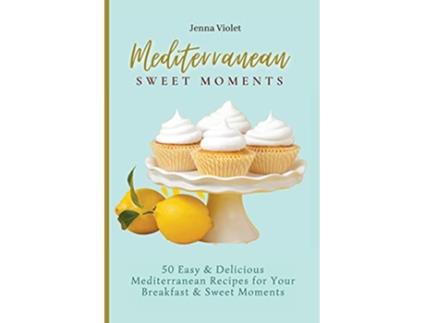 Livro Mediterranean Sweet Moments 50 Easy Delicious Mediterranean Recipes for Your Breakfast Sweet Moments de Jenna Violet (Inglês)