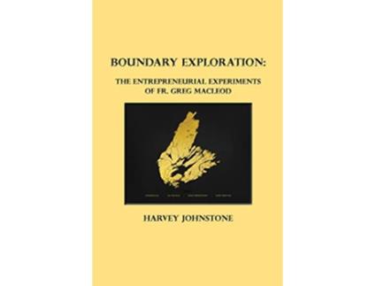 Livro Boundary Exploration The Entrepreneurial Experiments of Fr Greg MacLeod de Harvey Johnstone (Inglês)