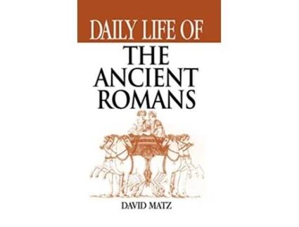 Livro Daily Life of the Ancient Romans de David Matz (Inglês - Capa Dura)