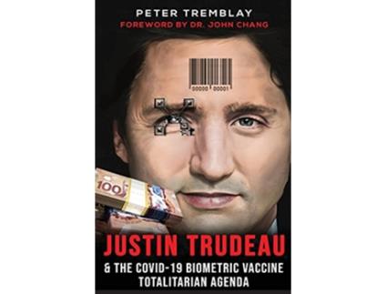 Livro Justin Trudeau and The COVID19 Biometric Vaccine Totalitarian Agenda de Peter Tremblay (Inglês)