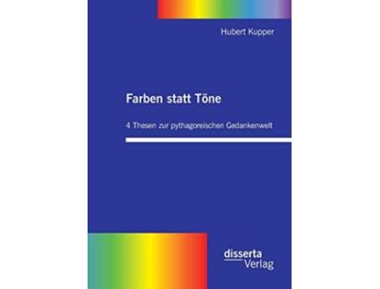 Livro Farben statt Töne 4 Thesen zur pythagoreischen Gedankenwelt German Edition de Hubert Kupper (Alemão)