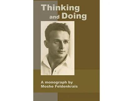 Livro Thinking and Doing A Monograph by Moshe Feldenkrais de Moshe Feldenkrais (Inglês)