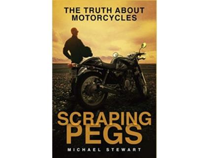 Livro Scraping Pegs The Truth About Motorcycles Scraping Pegs Motorcycle Books de Michael Stewart (Inglês)