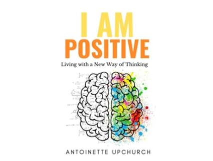 Livro I Am Positive Living With a New Way of Thinking de Antoinette Upchurch (Inglês)