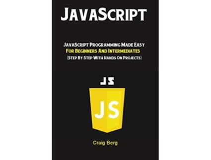 Livro JavaScript JavaScript Programming Made Easy for Beginners Intermediates Step By Step With Hands On Projects de Berg Craig (Inglês)