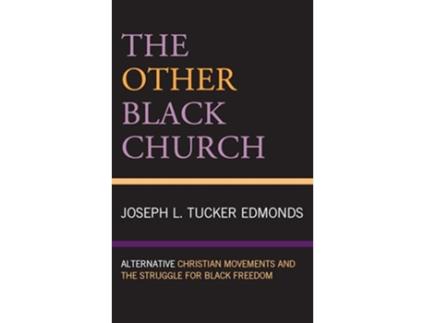 Livro The Other Black Church Alternative Christian Movements and the Struggle for Black Freedom de Joseph L Tucker Edmonds (Inglês)