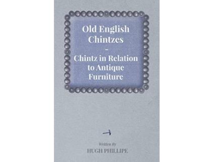 Livro Old English Chintzes Chintz in Relation to Antique Furniture de Hugh Phillipe (Inglês)