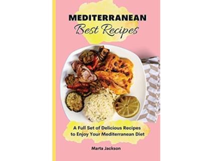 Livro Mediterranean Best Recipes A Full Set of Delicious Recipes to Enjoy Your Mediterranean Diet de Marta Jackson (Inglês)