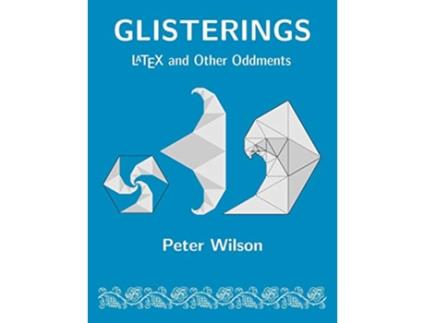 Livro Glisterings LaTeX and Other Oddments de Peter Wilson (Inglês)