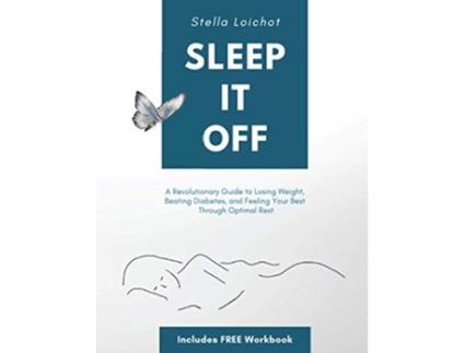 Livro SLEEP IT OFF A Revolutionary Guide to Losing Weight Beating Diabetes And Feeling Your Best Through Optimal Rest de Stella Loichot (Inglês)