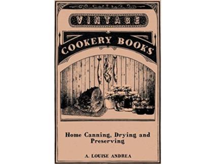 Livro Home Canning Drying and Preserving de A Louise Andrea (Inglês)