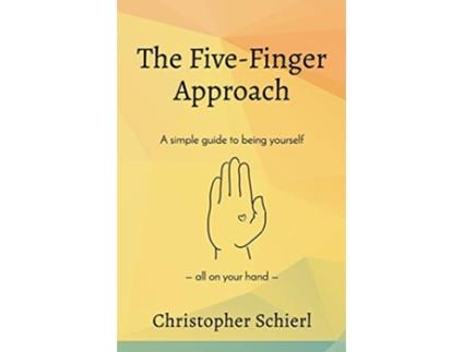 Livro The FiveFinger Approach A simple guide to being yourself all on your hand de Christopher Schierl (Inglês)