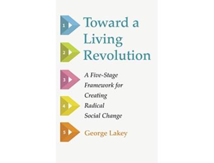 Livro Toward a Living Revolution A FiveStage Framework for Creating Radical Social Change de George Lakey (Inglês)