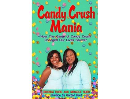 Livro Candy Crush Mania How The Game of Candy Crush Changed Our Lives Forever de Brenda Hurd Miracle Hurd (Inglês)