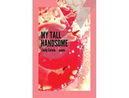 Livro My Tall Handsome Poems Mineral Point Poetry Series de Emily Corwin (Inglês)