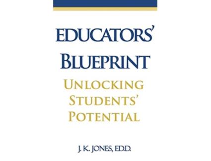 Livro Educators Blueprint Unlocking Students Potential de Dr J K Jones (Inglês)