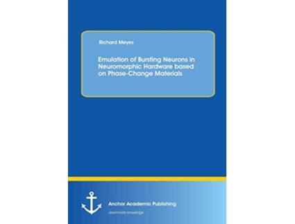 Livro Emulation of Bursting Neurons in Neuromorphic Hardware Based on PhaseChange Materials de Richard Meyes (Inglês)