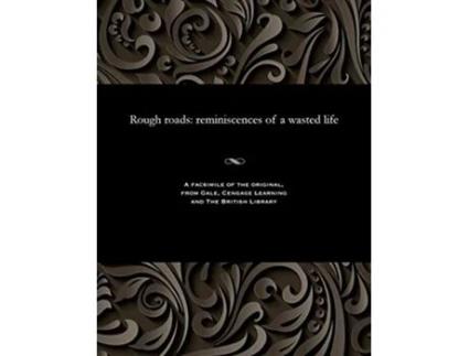 Livro Rough roads reminiscences of a wasted life de Dyke Wilkinson (Inglês)