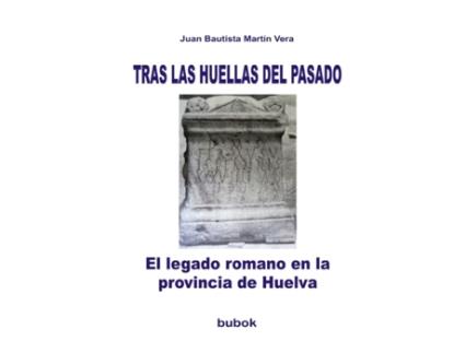 Livro TRAS LAS HUELLAS DEL PASADO. El legado romano en la provincia de Huelva de Vera Bautista Martin e Juan (Espanhol)