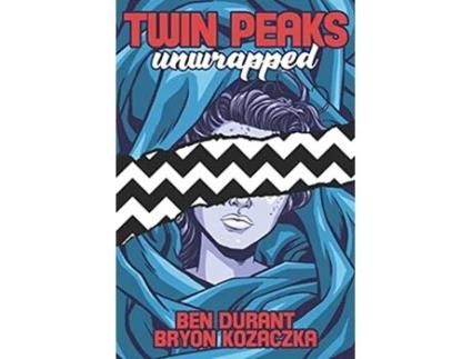 Livro Twin Peaks Unwrapped de Ben Durant Bryon Kozaczka (Inglês)