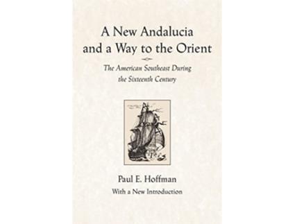 Livro A New Andalucia and a Way to the Orient The American Southeast During the Sixteenth Century de Paul E Hoffman (Inglês)