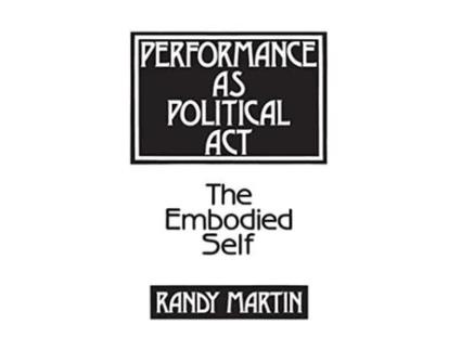 Livro Performance as Political Act The Embodied Self Critical Perspectives in Social Theory de Randy Martin (Inglês)