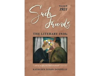 Livro Such Friends The Literary 1920s Vol II—1921 de Kathleen Dixon Donnelly (Inglês)