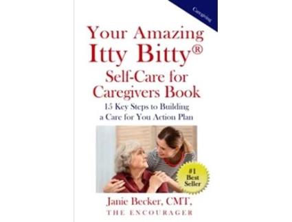Livro Your Amazing Itty Bitty® SelfCare for Caregivers Book 15 Key Steps to Building a Care for You Action Plan de Janie Becker (Inglês)