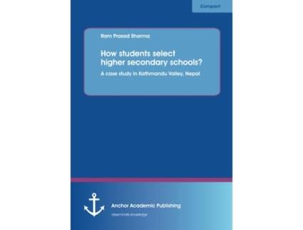 Livro How students select higher secondary schools A case study in Kathmandu Valley Nepal de Ram Prasad Sharma (Inglês)