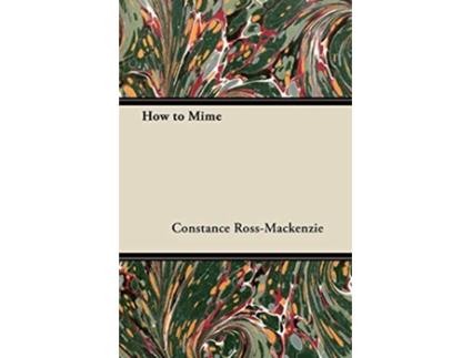 Livro How to Mime de Constance RossMacKenzie (Inglês)