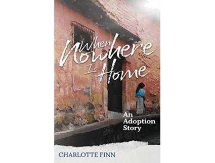 Livro When Nowhere Is Home An Adoption Story de Charlotte Finn (Inglês)