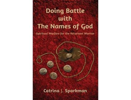 Livro Doing Battle with the Names of God Spiritual Warfare for the Reluctant Warrior Doing Business with God de Catrina J Sparkman (Inglês)