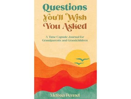 Livro Questions Youll Wish You Asked A Time Capsule Journal for Grandparents and Grandchildren de Melissa Pennel (Inglês)