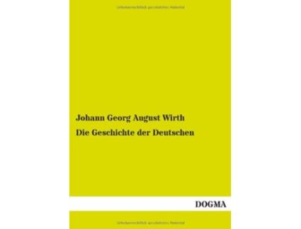 Livro Die Geschichte Der Deutschen German Edition de Johann Georg August Wirth (Alemão)