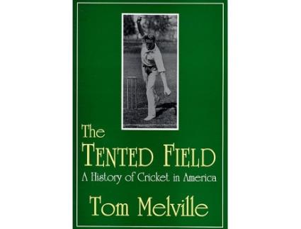 Livro The Tented Field A History of Cricket in America de Tom Melville (Inglês)