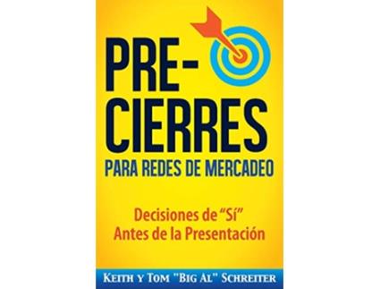 Livro PreCierres para Redes de Mercadeo Decisiones de Sí Antes de la Presentación Spanish Edition de Keith Schreiter e Tom 'Big Al' Schreiter (Espanhol)